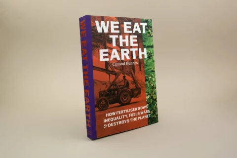 We Eat the Earth – How fertiliser sows inequality, fuels wars & destroys the planet - Product Image