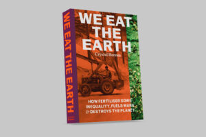 We Eat the Earth – How fertiliser sows inequality, fuels wars & destroys the planet - The Eriskay Connection Main Product Image
